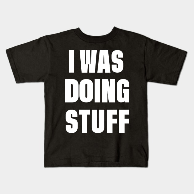 I Was Doing Stuff Funny Couple I'm Stuff Kids T-Shirt by DonVector